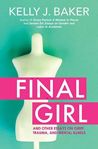Final Girl: And Other Essays on Grief, Trauma, and Mental Illness (Kindle Edition)
