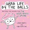 Grab Life by the Balls by Loryn Brantz