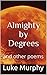 Almighty by Degrees: and ot...