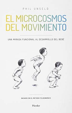El microcosmos del movimiento: Una mirada funcional al desarrollo del bebé (Paperback)