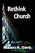 Rethink Church by Robert R. Davis