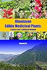 Sharma, B.D.: Himalayan Edible Medicinal Plants: Science and Traditional Wisdom : 2014, Pages : xiv, 631 (162 coloured photographs),