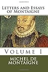 Letters and Essays of Montaigne: Volume I