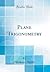 Plane Trigonometry (Classic Reprint)