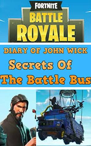 FORTNITE BATTLE ROYAL NOOB 'Diary Of John Wick': Secrets Of The Battle Bus (Kindle Edition)