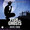 Fish and Ghosts by Rhys Ford