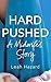 Hard Pushed by Leah Hazard