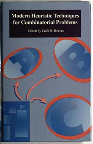 Modern heuristic techniques for combinatorial problems (Advanced Topics in Computer Science)