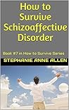 How to Survive Schizoaffective Disorder: Book #7 in How to Survive Series
