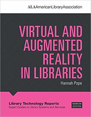 Virtual and Augmented Reality in Libraries (Library Technology Reports, Vol. 54, No. 6)