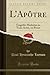 L'Apôtre: Tragédie Moderne en Trois Actes, en Prose (Classic Reprint) (French Edition)