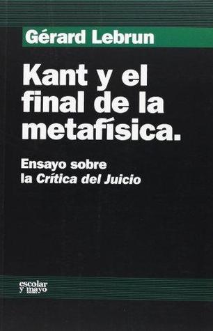 Kant y el final de la metafísica: ensayo sobre la «Crítica del juicio»