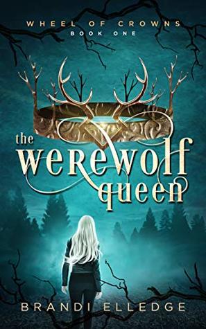 The Werewolf Queen (Wheel of Crowns, #1)