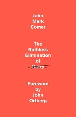Book cover: The Ruthless Elimination of Hurry: How to Stay Emotionally Healthy and Spiritually Alive in the Chaos of the Modern World by John Mark Comer