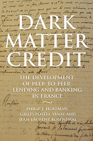 Dark Matter Credit: The Development of Peer-to-Peer Lending and Banking in France (Kindle Edition)