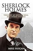 Sherlock Holmes: Tragedy at Hutton Hall and Other Stories (Cases of Singular Interest #4) 
