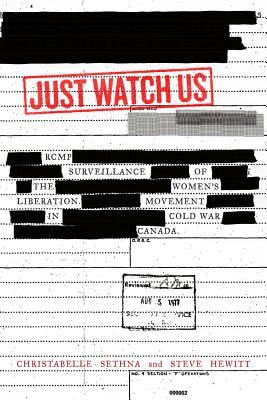 Just Watch Us: RCMP Surveillance of the Women's Liberation Movement in Cold War Canada (Hardcover)