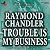 Trouble Is My Business