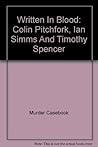 Written In Blood: Colin Pitchfork, Ian Simms And Timothy Spencer