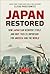 Japan Restored: How Japan Can Reinvent Itself and Why This Is Important for America and the World