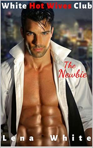 White Hot Wives Club: The Newbie (Kindle Edition)