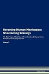 Reversing Human Monkeypox: Overcoming Cravings The Raw Vegan Plant-Based Detoxification & Regeneration Workbook for Healing Patients. Volume 3 Reversing Human Monkeypox: Overcoming Cravings The Raw Vegan Plant-Based Detoxification & Regeneration Workbook for Healing Patients. Volume 3