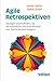 Agile Retrospektiven: Übungen und Praktiken, die die Motivation und Produktivität von Teams deutlich steigern (German Edition)