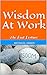 Wisdom At Work: The Last Le...