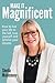 Make It Magnificent by Sheila Mulvenney Make It Magnificent by Sheila Mulvenney