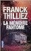 La mémoire fantôme by Franck Thilliez La mémoire fantôme by Franck Thilliez