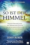 Book cover for So ist der Himmel: Nahtoderfahrungen, die Versprechen Gottes und die außergewöhnliche Zukunft, die dich erwartet (German Edition)