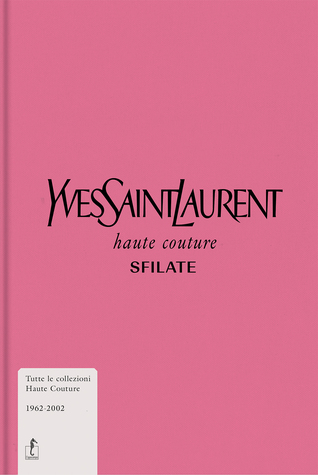 Yves Saint-Laurent Haute couture - Sfilate. Tutte le collezioni haute couture 1962-2002