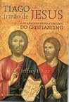 TIAGO IRMÃO DE JESUS E OS ENSINAMENTOS PERDIDOS DO CRISTIANISMO