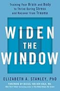 Widen the Window: Training Your Brain and Body to Thrive During Stress and Recover from Trauma