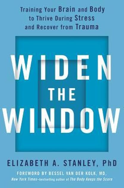 Widen the Window: Training Your Brain and Body to Thrive During Stress and Recover from Trauma