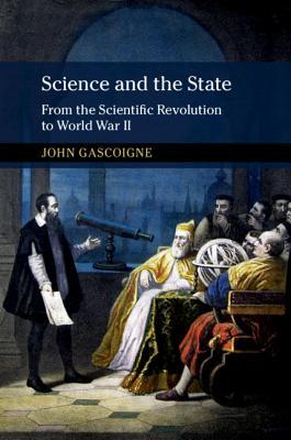 Science and the State: From the Scientific Revolution to World War II (New Approaches to the History of Science and Medicine)
