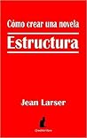Cómo crear una novela. Estructura Cómo crear una novela. Estructura