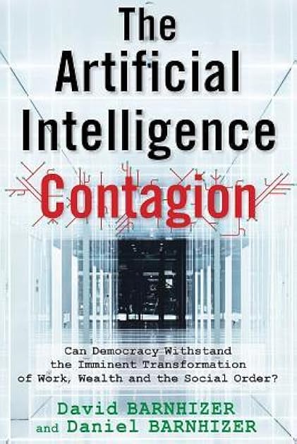 The Artificial Intelligence Contagion: Can Democracy Withstand the Imminent Transformation of Work, Wealth and the Social Order?