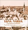 Vana Narva ehitised ja inimesed by Toomas Karjahärm