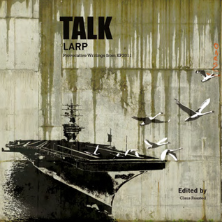 Talk Larp: Provocative Writings from KP2011