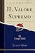 IL Valore Supremo (Classic Reprint) by Luigi Valli