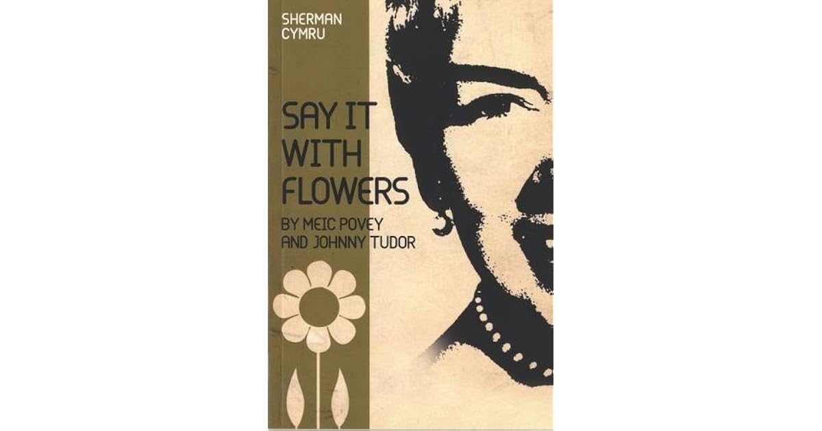 Say It with Flowers by Meic Povey