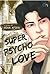Super Psycho Love