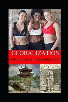 Globalization with Chinese Characteristics: Liberalism, Nationalism, Realism, and Marxism (Political Warfare: Seizing, Retaining, and Exploiting State Power - China)