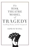 The Risk Theatre Model of Tragedy: Gambling, Drama, and the Unexpected