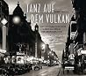 Tanz auf dem Vulkan / Dancing on the Volcano: Eine fotografische Reise durch das Berlin der Zwanzigerjahre / A photographic journey through 1920s Berlin Tanz auf dem Vulkan / Dancing on the Volcano: Eine fotografische Reise durch das Berlin der Zwanzigerjahre / A photographic journey through 1920s Berlin