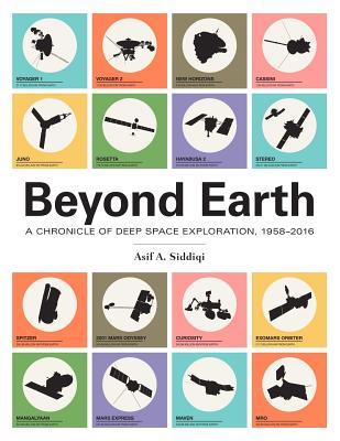 Beyond Earth: A Chronicle of Deep Space Exploration, 1958-2016 (Paperback)