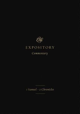 1 Samuel-2 Chronicles (ESV Expository Commentary #3)