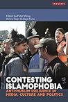Contesting Islamophobia: Anti-Muslim Prejudice in Media, Culture and Politics (Library of Modern Religion)