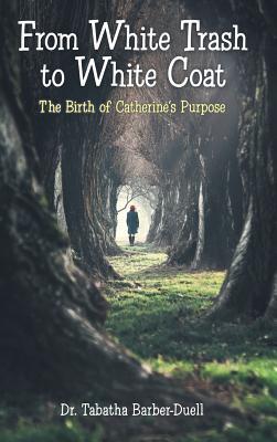 From White Trash to White Coat: The Birth of Catherine’s Purpose